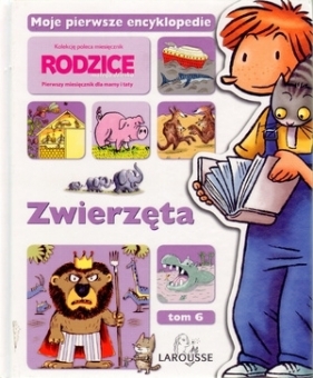 Zwierzęta. Moje pierwsze encyklopedie. Tom 6 - Opracowanie zbiorowe