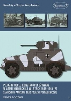 Pojazdy obcej konstrukcji używane w armii niemieckiej w latach 1938-1945 Samochody pancerne - Boczoń Piotr