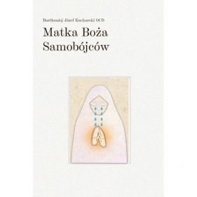 Matka Boża Samobójców - Kucharski Bartłomiej Józef OCD