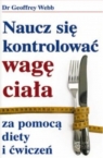 Naucz się kontrolować wagę ciała za pomocą diety i ćwiczeń  Geoffrey Webb