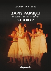 Zapis pamięci. Toruńska Scena Młodych Studio P