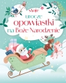 Moje urocze opowiastki na Boże Narodzenie Maria Zawanowska