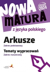 Nowa matura z języka polskiego Arkusze zakres podstawowy Tematy wypracowań zakres rozszerzony (Podstawa programowa 2024) - Katarzyna Tomaszek