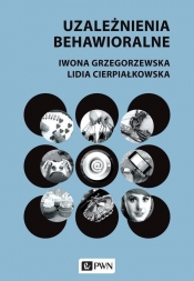 Uzależnienia behawioralne - Cierpiałkowska Lidia, Grzegorzewska Iwona
