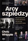 Arcyszpiedzy Jak dyrektorzy CIA kształtowali historię i jak wpływają Whipple Chris