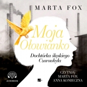 Moja Ołowianko Dochtórka śląskiego Czarnobyla (Audiobook) - Marta Fox