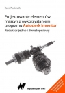 Projektowanie elementów maszyn z wykorzystaniem programu Autodesk Inventor. Paweł Płuciennik