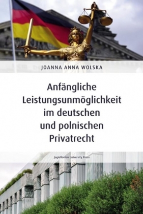 Anfängliche Leistungsunmöglichkeit im deutschen und polnischen Privatrecht - Joanna Anna Wolska