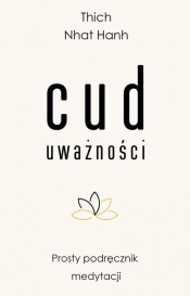 Cud uważności - Thích Nhất Hạnh