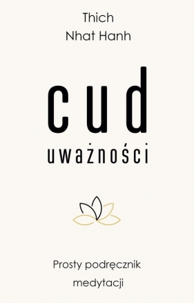 Cud uważności. Prosty podręcznik medytacji - Thích Nhất Hạnh