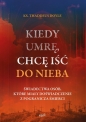 Kiedy umrę, chcę iść do nieba. Świadectwa osób, które miały doświadczenie z pogranicza śmierci - Thaddeus Doyle