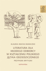 Literatura dla młodego odbiorcy w kształceniu.. - Klaudia Mucha-Iwaniczko