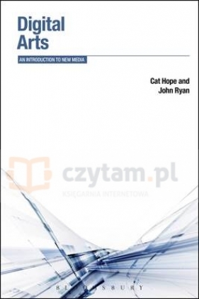 Digital Arts. AN Introduction to New Media - Hope, Cat Ryan, John