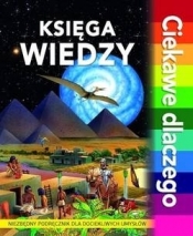 Księga wiedzy. Ciekawe dlaczego - Opracowanie zbiorowe
