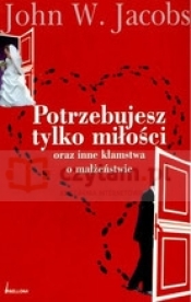 Potrzebujesz tylko miłości oraz inne kłamstwa o małżeństwie