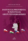 Instytucja prezydenta w państwach Grupy Wyszehradzkiej Pytlik Bogusław