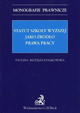 Statut szkoły wyższej jako źródło prawa pracy - Matyjas-Łysakowska Paulina