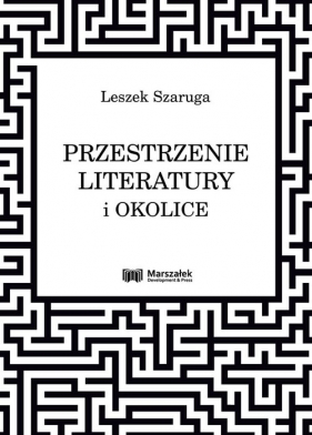 Przestrzenie literatury i okolice - Szaruga Leszek