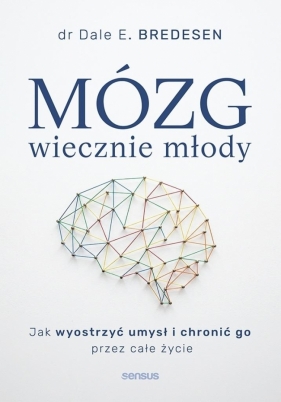 Mózg wiecznie młody. Jak wyostrzyć umysł... - Dale E. Bredesen
