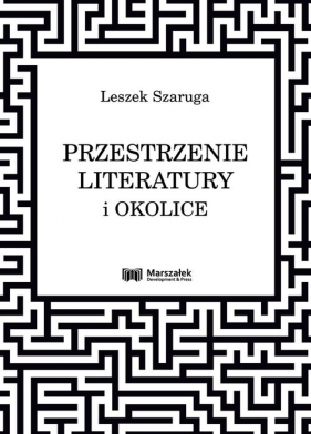 Przestrzenie literatury i okolice - Leszek Szaruga