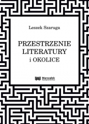 Przestrzenie literatury i okolice - Leszek Szaruga
