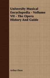 University Musical Encyclopedia - Vollume VII - The Opera History And Guide
