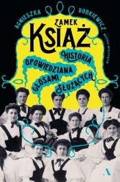 Zamek Książ. Historia opowiedziana głosami służących - Agnieszka Dobkiewicz, Mateusz Mykytyszyn