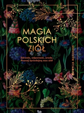 Magia polskich ziół - Machałek Patrycja
