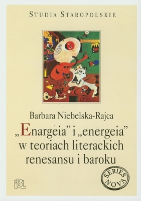 Enargeia i energeia w teoriach literackich renesansu i baroku - Niebelska-Rajca Barbara