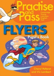 Practise and Pass Flyers Student's Book - Cheryl Pelteret, Viv Lambert