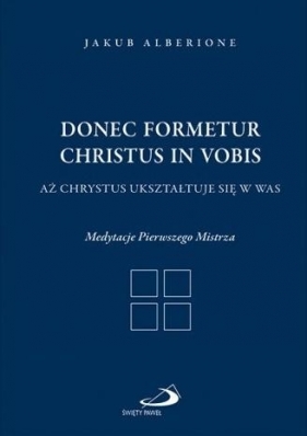Donec formetur Christus in vobis - Jakub Alberione