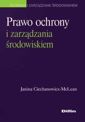 Prawo ochrony i zarządzania środowiskiem - Ciechanowicz-McLean Janina
