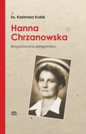 Hanna Chrzanowska. Blogosławiona pielęgniarka
