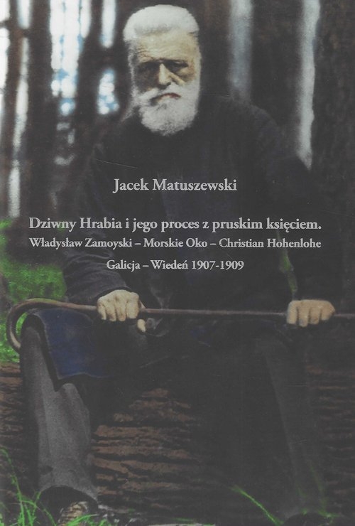 Dziwny Hrabia i jego proces z pruskim księciem: Władysław Zamoyski - Morskie Oko - Christian Hohenlo