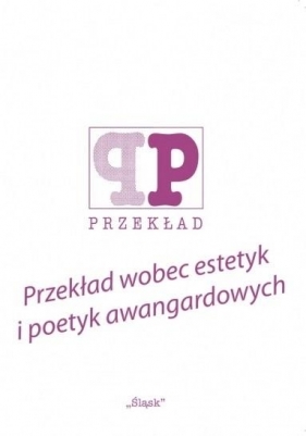 Przekład wobec estetyk i poetyk awangardowych - Alina Świeściak, Piotr Fast