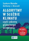 Algorytmy w służbie klimatu,czyli sekrety globalnego ocieplenia Manabe Syukuro, Broccoli Anthony J.