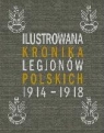 Ilustrowana Kronika Legionów Polskich 1914-1918 praca zbiorowa