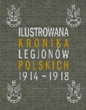 Ilustrowana Kronika Legionów Polskich 1914-1918 - Praca zbiorowa