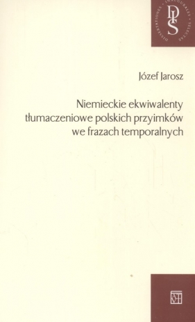 Niemieckie ekwiwalenty tłumaczeń polskich przyimków we frazach temporalnych - Jarosz Józef