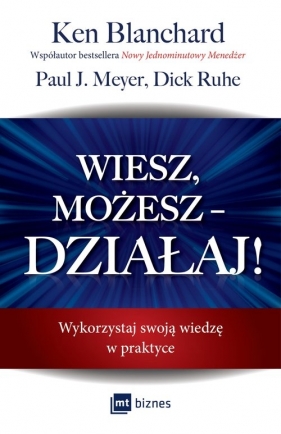 Wiesz, możesz DZIAŁAJ! - Ken Blanchard, Paul J. Meyer, Dick Ruhe