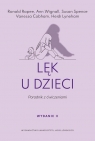 Lęk u dzieci. Poradnik z ćwiczeniami. Wydanie drugie Vanessa Cobham, Heidi Lyneham, Ronald Rapee, Susan Spence, Ann Wignall