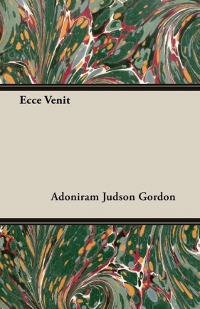 Ecce Venit - Gordon Adoniram Judson