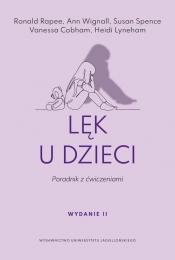 Lęk u dzieci. Poradnik z ćwiczeniami. Wydanie drugie - Ann Wignall, Vanessa Cobham, Heidi Lyneham, Ronald Rapee, Susan Spence