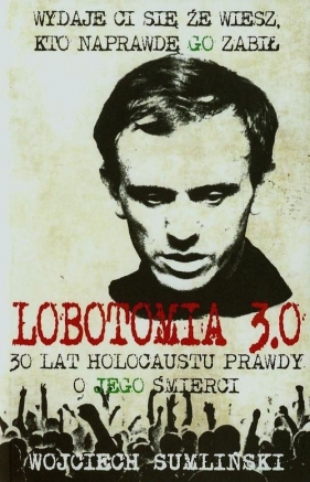 Lobotomia 3.0 30 lat holocaustu prawdy o jego śmierci - Wojciech Sumliński