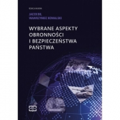 Wybrane aspekty obronności i bezpieczeństwa państwa - Wawrzyniec Kowalski, Jacek Bil