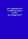 Kryminalistyka i nauki penalne wobec przestępczości