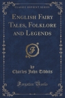 English Fairy Tales, Folklore and Legends (Classic Reprint)