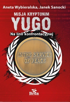 Misja kryptonim Yugo. Na linii konfrontacyjnej - Aneta Wybieralska, Sanocki Janek