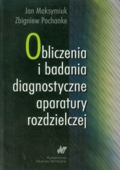 Obliczenia i badania diagnostyczne aparatury rozdzielczej - Maksymiuk Jan, Pochanke Zbigniew