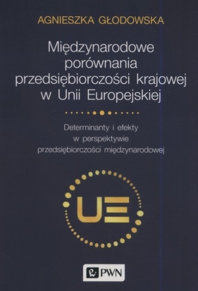 Międzynarodowe porównania przedsiębiorczości krajowej w Unii Europejskiej - Głodowska Agnieszka